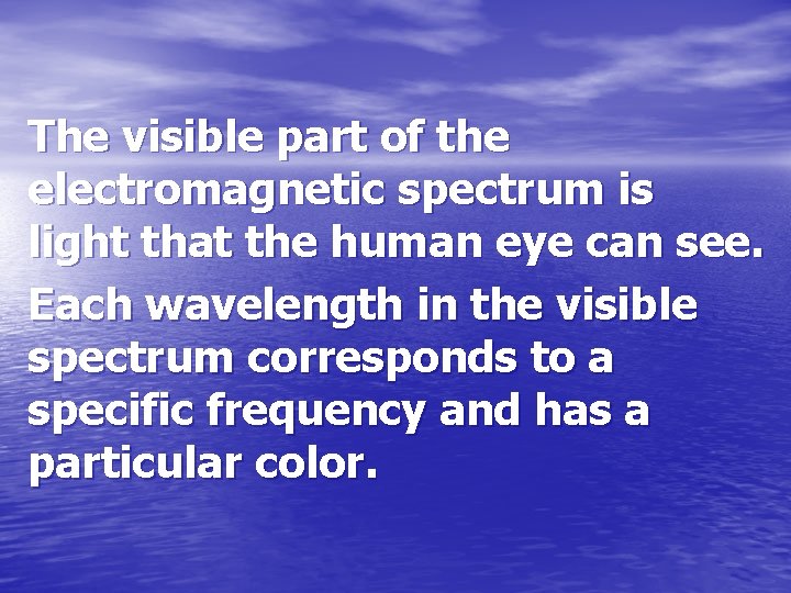 The visible part of the electromagnetic spectrum is light that the human eye can