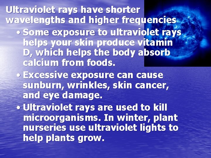Ultraviolet rays have shorter wavelengths and higher frequencies • Some exposure to ultraviolet rays