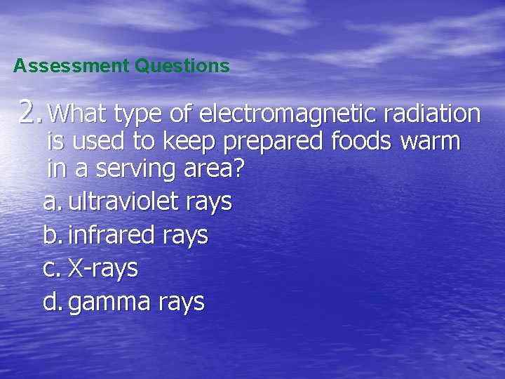 Assessment Questions 2. What type of electromagnetic radiation is used to keep prepared foods