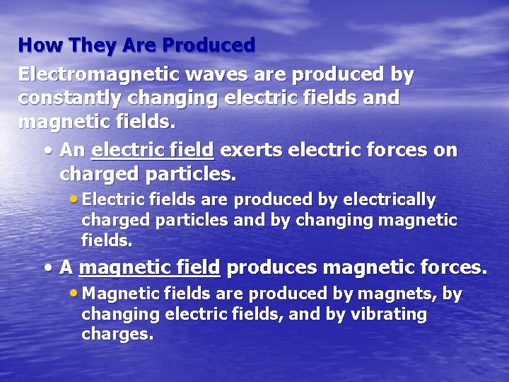 How They Are Produced Electromagnetic waves are produced by constantly changing electric fields and