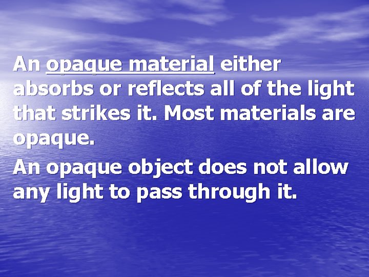 An opaque material either absorbs or reflects all of the light that strikes it.