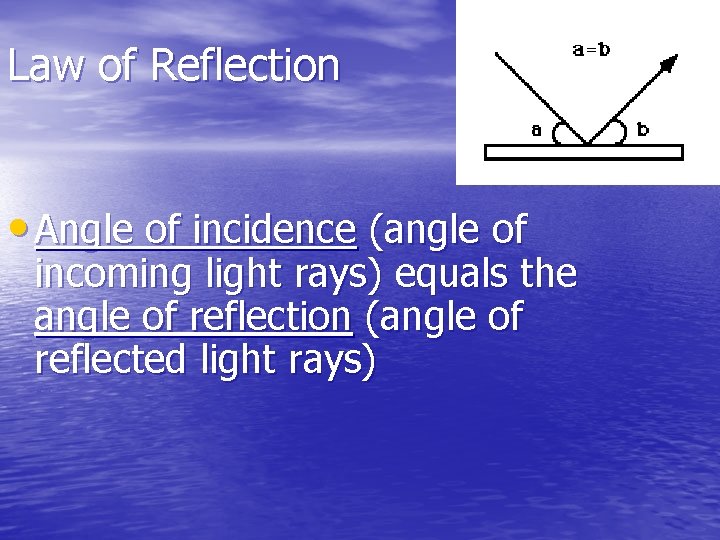 Law of Reflection • Angle of incidence (angle of incoming light rays) equals the