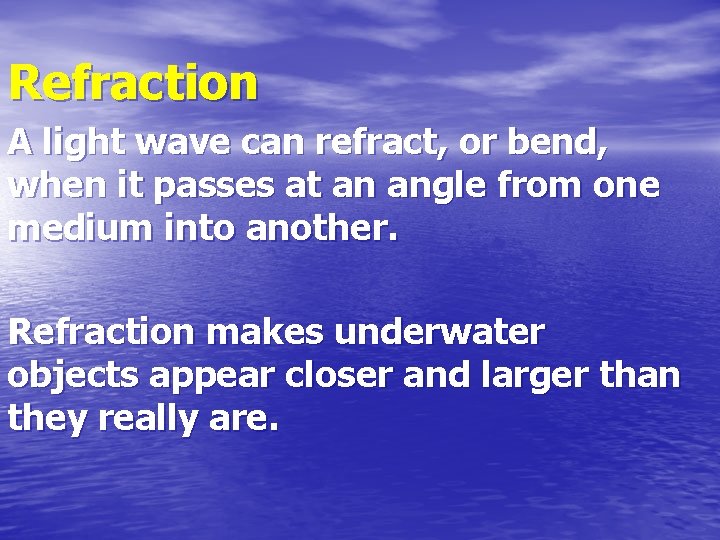 Refraction A light wave can refract, or bend, when it passes at an angle