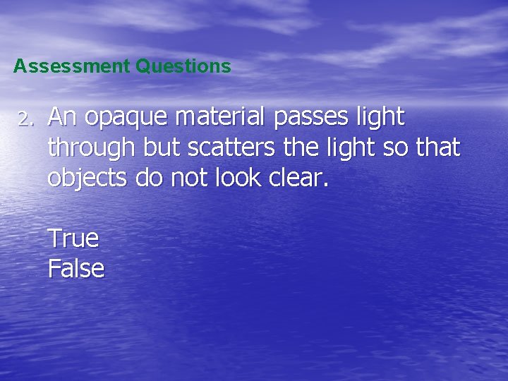 Assessment Questions 2. An opaque material passes light through but scatters the light so