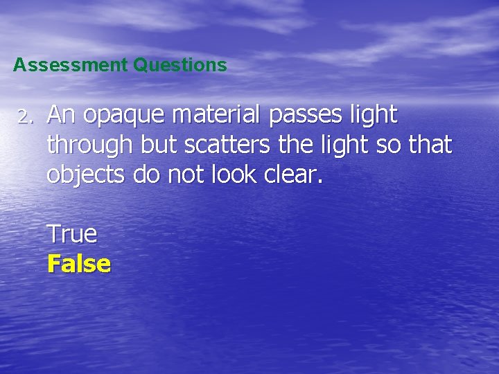 Assessment Questions 2. An opaque material passes light through but scatters the light so