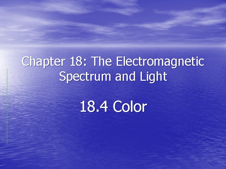 Chapter 18: The Electromagnetic Spectrum and Light 18. 4 Color 