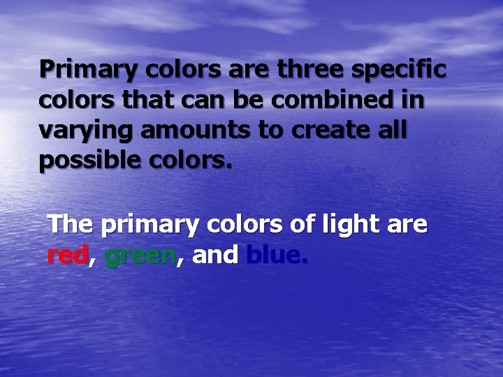 Primary colors are three specific colors that can be combined in varying amounts to