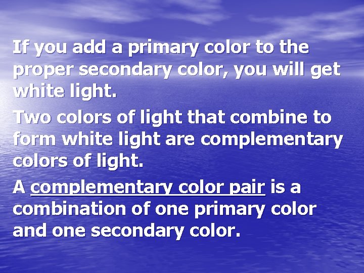 If you add a primary color to the proper secondary color, you will get