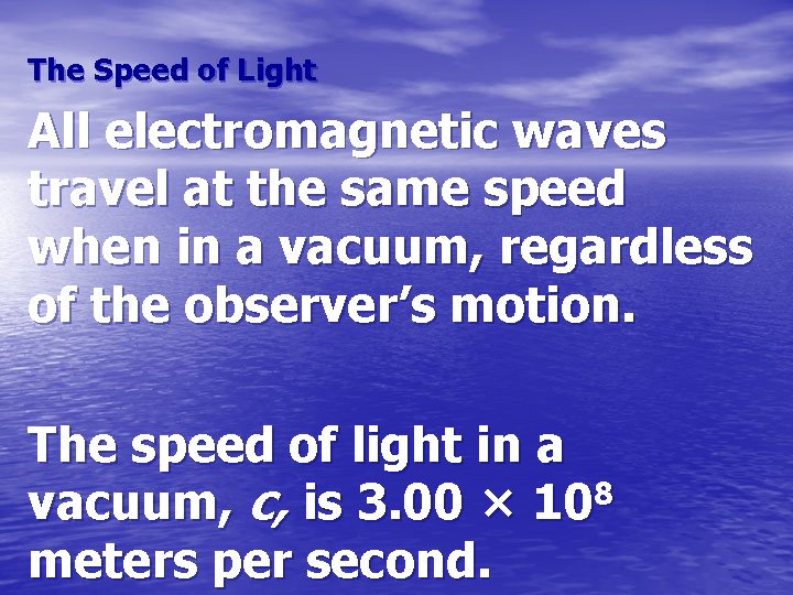 The Speed of Light All electromagnetic waves travel at the same speed when in