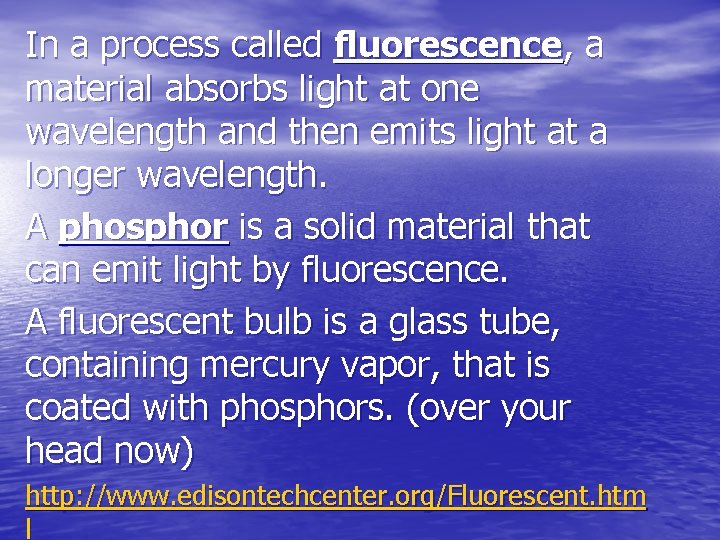 In a process called fluorescence, a material absorbs light at one wavelength and then