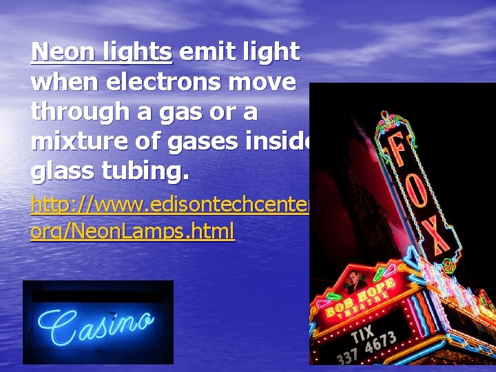 Neon lights emit light when electrons move through a gas or a mixture of