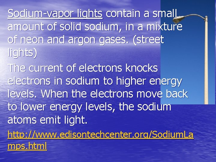 Sodium-vapor lights contain a small amount of solid sodium, in a mixture of neon