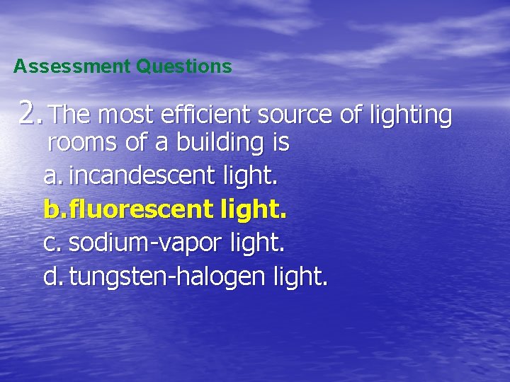 Assessment Questions 2. The most efficient source of lighting rooms of a building is