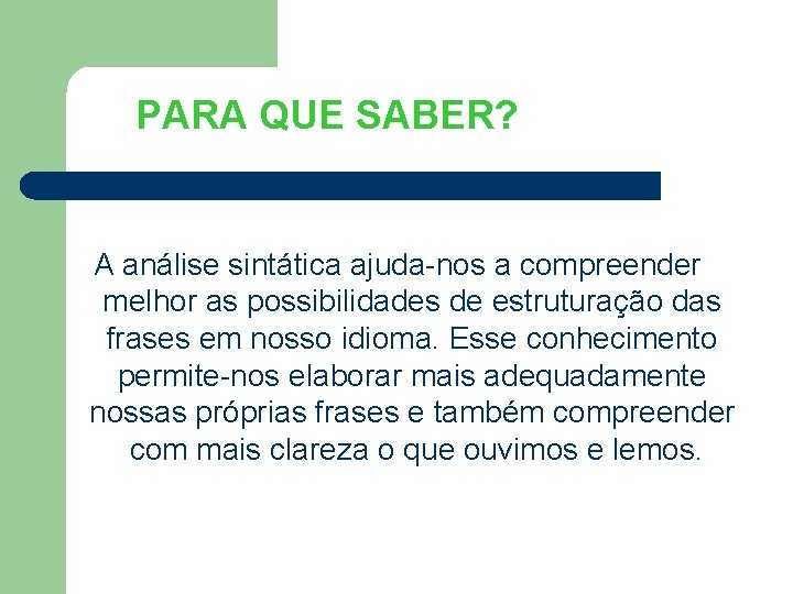 PARA QUE SABER? A análise sintática ajuda-nos a compreender melhor as possibilidades de estruturação