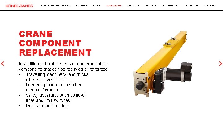 CORRECTIVE MAINTENANCE RETROFITS HOISTS COMPONENTS CRANE COMPONENT REPLACEMENT In addition to hoists, there are