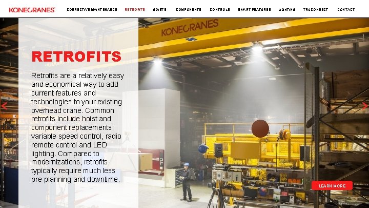 CORRECTIVE MAINTENANCE RETROFITS HOISTS COMPONENTS CONTROLS SMART FEATURES LIGHTING TRUCONNECT CONTACT RETROFITS Retrofits are