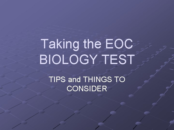 Taking the EOC BIOLOGY TEST TIPS and THINGS TO CONSIDER 