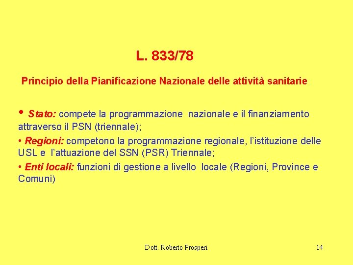 L. 833/78 Principio della Pianificazione Nazionale delle attività sanitarie • Stato: compete la programmazione