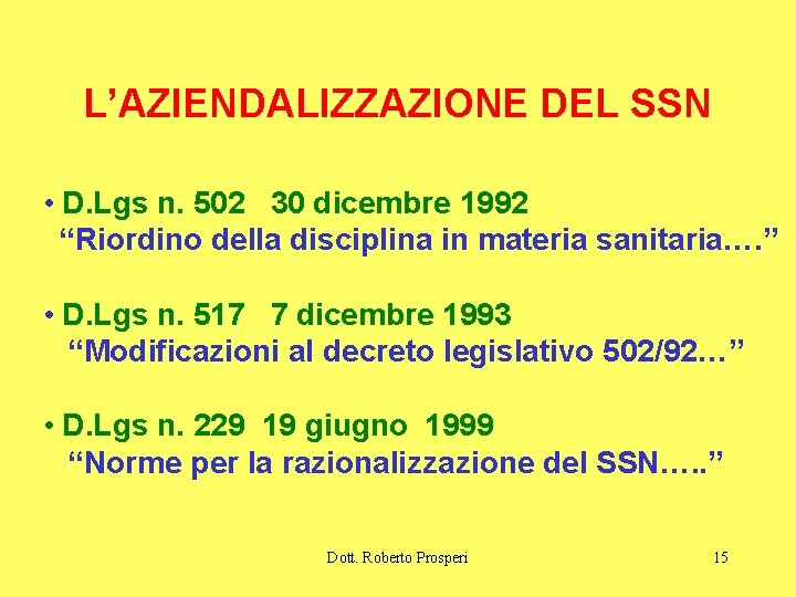 L’AZIENDALIZZAZIONE DEL SSN • D. Lgs n. 502 30 dicembre 1992 “Riordino della disciplina