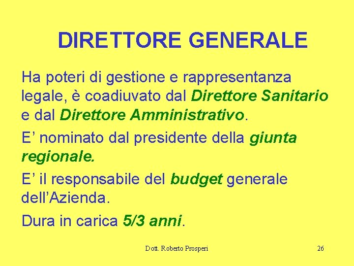 DIRETTORE GENERALE Ha poteri di gestione e rappresentanza legale, è coadiuvato dal Direttore Sanitario