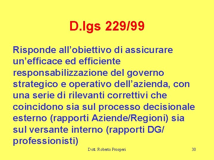 D. lgs 229/99 Risponde all’obiettivo di assicurare un’efficace ed efficiente responsabilizzazione del governo strategico