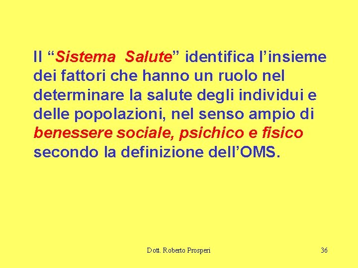 Il “Sistema Salute” identifica l’insieme dei fattori che hanno un ruolo nel determinare la