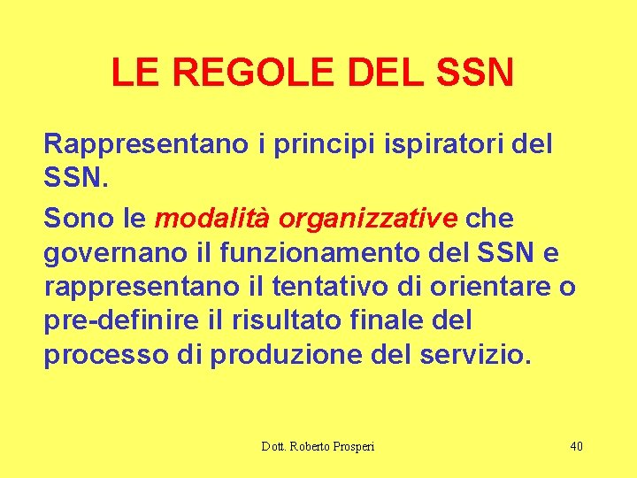 LE REGOLE DEL SSN Rappresentano i principi ispiratori del SSN. Sono le modalità organizzative