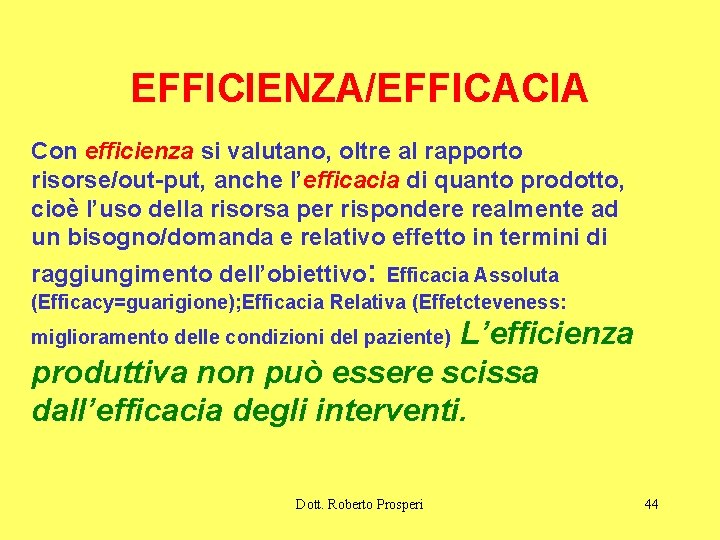 EFFICIENZA/EFFICACIA Con efficienza si valutano, oltre al rapporto risorse/out-put, anche l’efficacia di quanto prodotto,