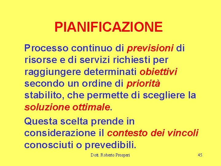 PIANIFICAZIONE Processo continuo di previsioni di risorse e di servizi richiesti per raggiungere determinati