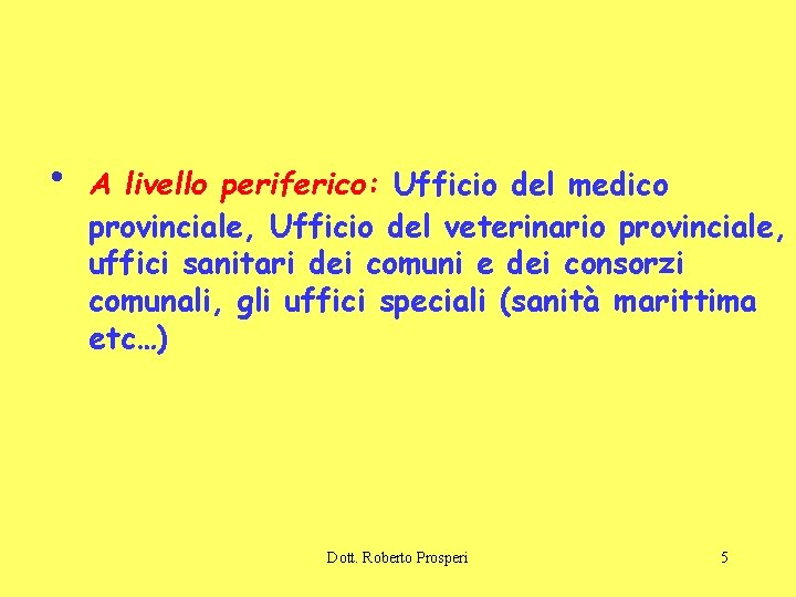  • A livello periferico: Ufficio del medico provinciale, Ufficio del veterinario provinciale, uffici