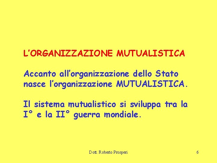 L’ORGANIZZAZIONE MUTUALISTICA Accanto all’organizzazione dello Stato nasce l’organizzazione MUTUALISTICA. Il sistema mutualistico si sviluppa