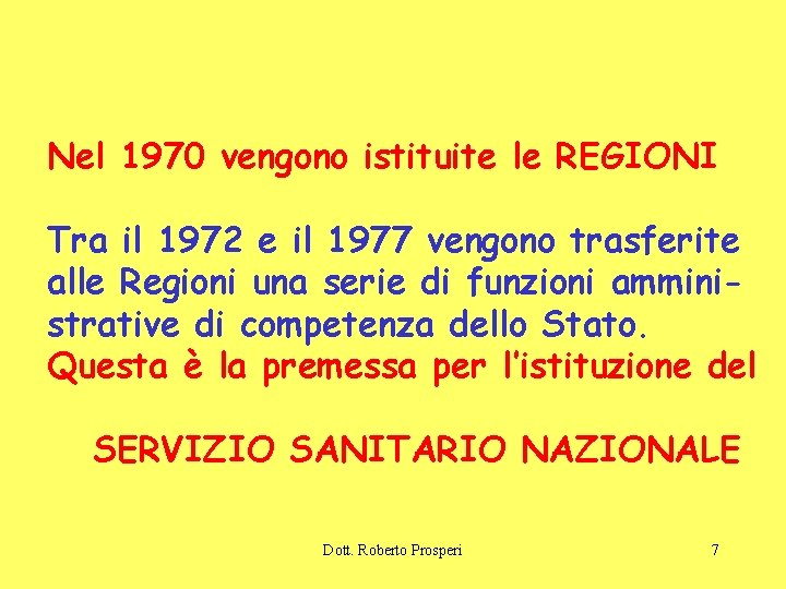 Nel 1970 vengono istituite le REGIONI Tra il 1972 e il 1977 vengono trasferite