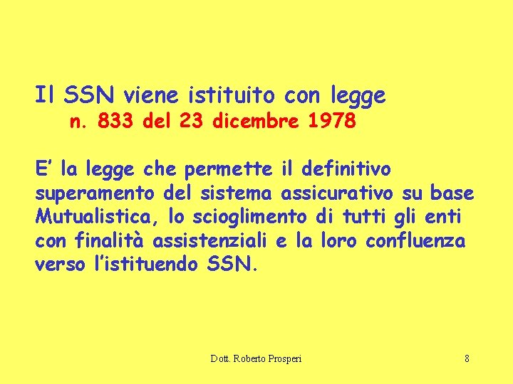 Il SSN viene istituito con legge n. 833 del 23 dicembre 1978 E’ la