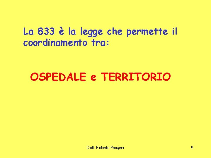 La 833 è la legge che permette il coordinamento tra: OSPEDALE e TERRITORIO Dott.