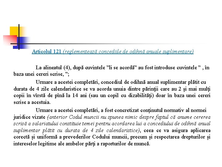 Articolul 121 (reglementează concediile de odihnă anuale suplimentare) La alineatul (4), după cuvintele ”li