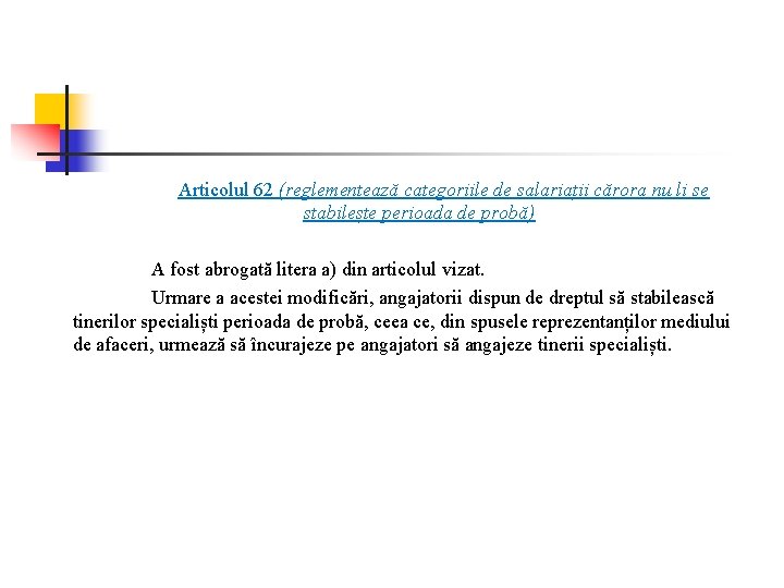 Articolul 62 (reglementează categoriile de salariații cărora nu li se stabilește perioada de probă)