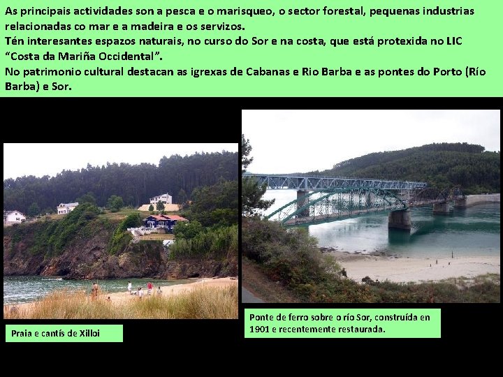 As principais actividades son a pesca e o marisqueo, o sector forestal, pequenas industrias