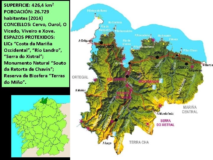 SUPERFICIE: 426, 4 km 2 POBOACIÓN: 26. 729 habitantes (2014) CONCELLOS: Cervo, Ourol, O