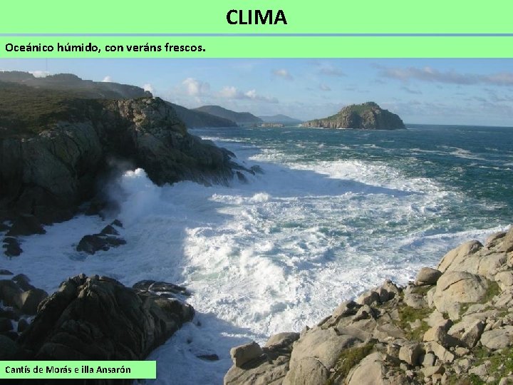 CLIMA Oceánico húmido, con veráns frescos. Cantís de Morás e illa Ansarón 