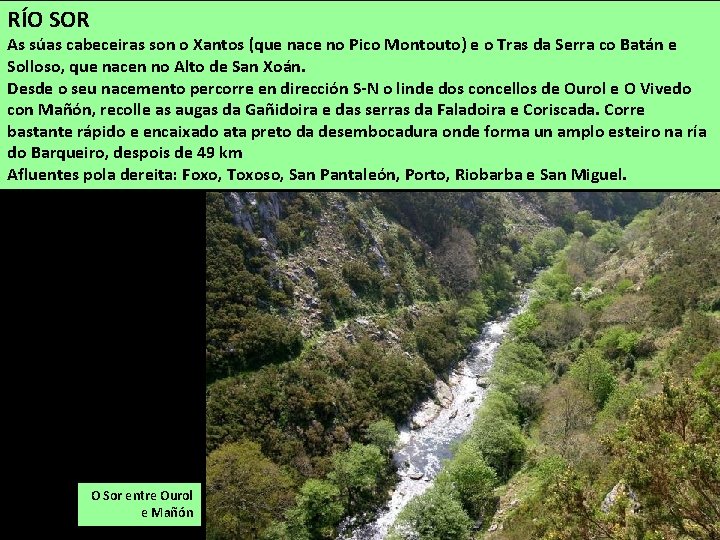 RÍO SOR As súas cabeceiras son o Xantos (que nace no Pico Montouto) e