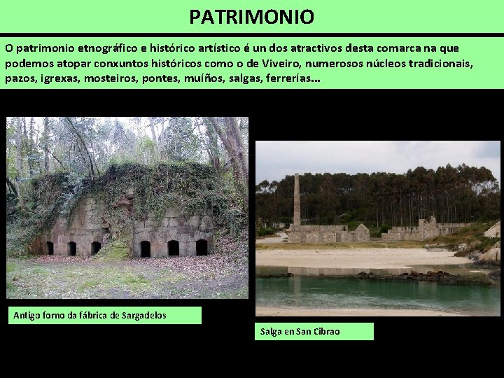 PATRIMONIO O patrimonio etnográfico e histórico artístico é un dos atractivos desta comarca na