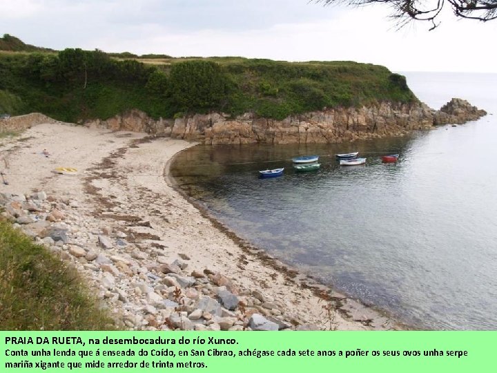 PRAIA DA RUETA, na desembocadura do río Xunco. Conta unha lenda que á enseada