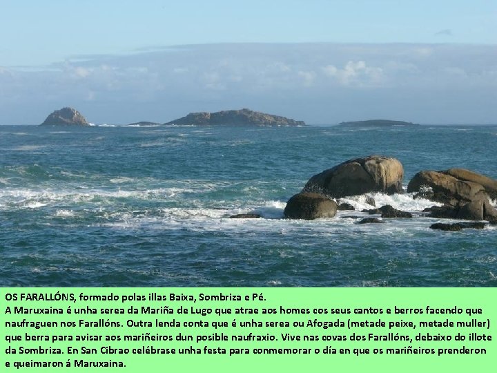 OS FARALLÓNS, formado polas illas Baixa, Sombriza e Pé. A Maruxaina é unha serea