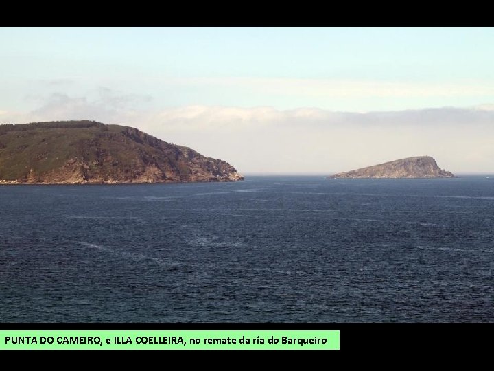 PUNTA DO CAMEIRO, e ILLA COELLEIRA, no remate da ría do Barqueiro 