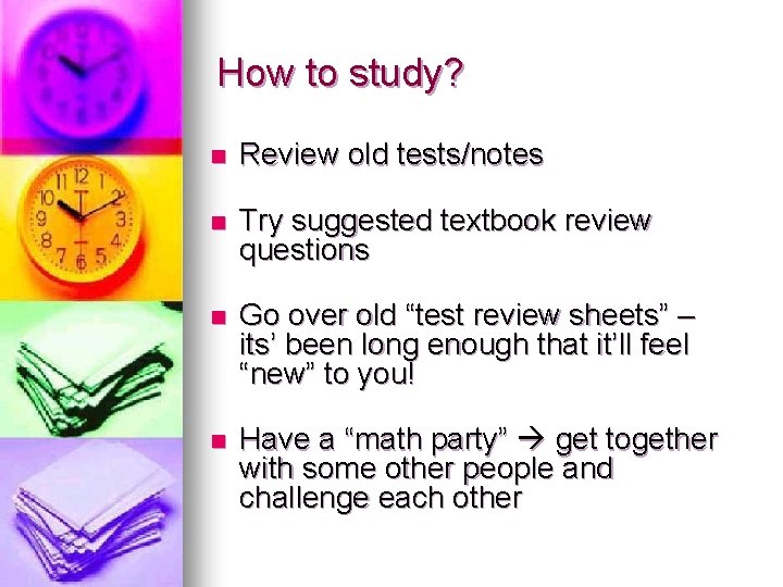 How to study? n Review old tests/notes n Try suggested textbook review questions n How to study? n Review old tests/notes n Try suggested textbook review questions n