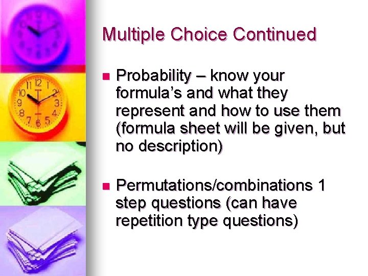 Multiple Choice Continued n Probability – know your formula’s and what they represent and