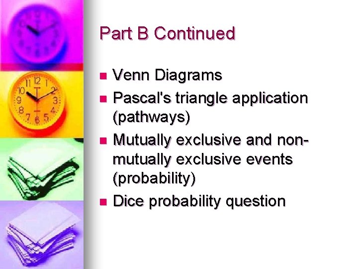 Part B Continued Venn Diagrams n Pascal's triangle application (pathways) n Mutually exclusive and