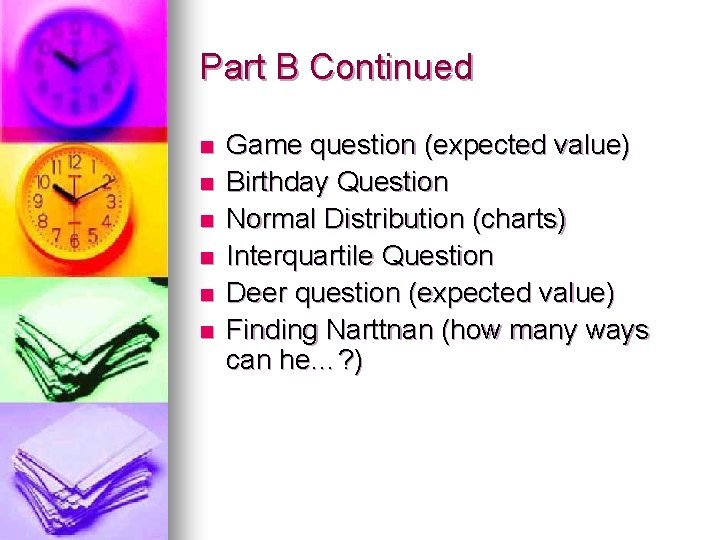 Part B Continued n n n Game question (expected value) Birthday Question Normal Distribution