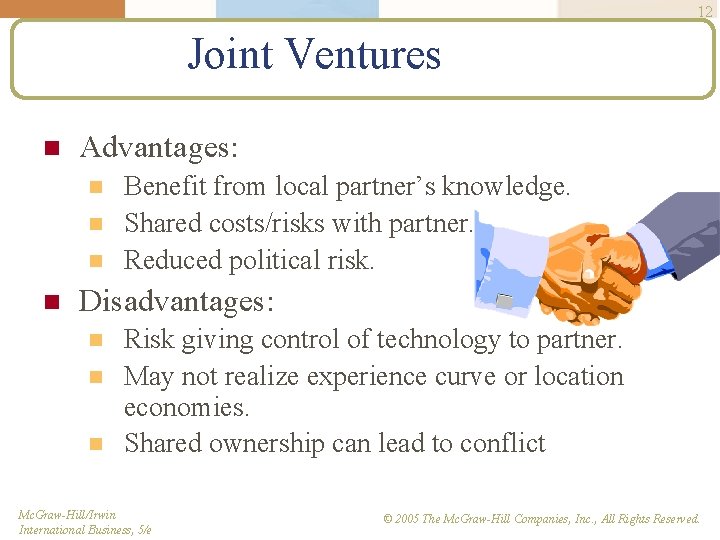 12 Joint Ventures n Advantages: n n Benefit from local partner’s knowledge. Shared costs/risks