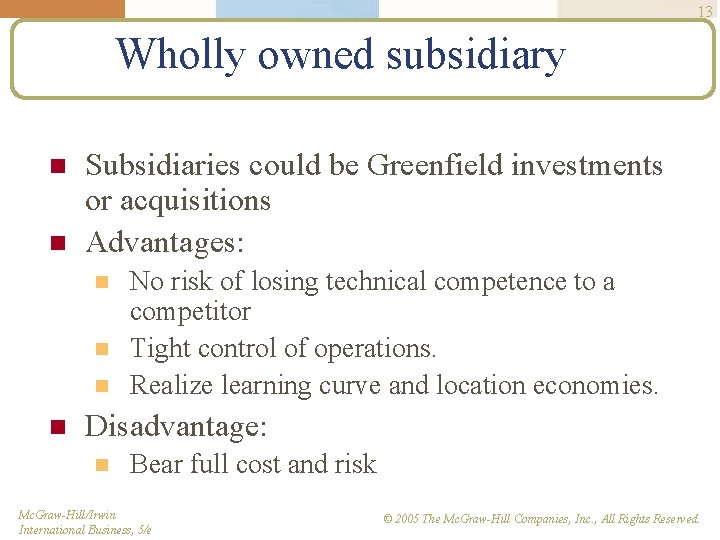 13 Wholly owned subsidiary n n Subsidiaries could be Greenfield investments or acquisitions Advantages: